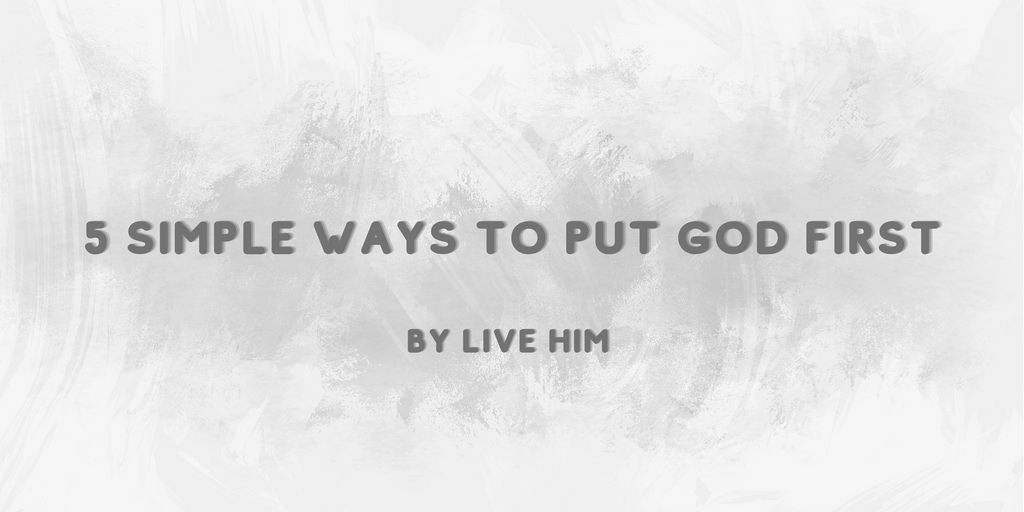 5 Simple Ways to Put God First